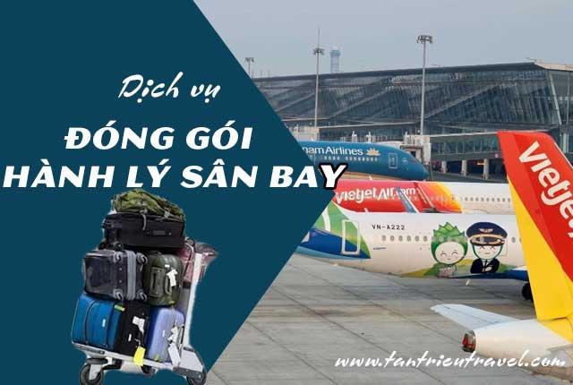 Dịch vụ đóng gói hành lý tại Sân Bay Tân Sơn Nhất